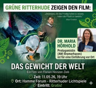 Alle Infos zu unserer Gratis-Kinoveranstaltung 👇🏼👇🏼👇🏼

Der Ortsverband von Bündnis 90/Die Grünen zeigt den Film "Das Gewicht der Welt" im Kino in Ritterhude - Eintritt frei!
Am 11.05.2026
Um 19:00 Empfang im Foyer des Hamme-Forums
Als Gast begrüßen wir Frau Dr. Maria Hörhold (Alfred-Wegener-Institut Bremerhaven), eine der Protagonist:innen des Films, für eine Einführung und für Fragen im Anschluss an die Vorführung.

*Das Kino fasst ca. 50 Plätze - Vergabe nach der Reihenfolge des Erscheinens. Der Film wird am 12. und 13.5. auch im regulären Programm noch einmal gezeigt. 

Filminhalt:
Was tun Sie, wenn Sie durch Ihre beruflichen Erkenntnisse feststellen, dass die Welt aus den Fugen gerät, aber trotz dieses Wissens nicht die erforderlichen Maßnahmen ergriffen werden? Sie werden aktiv - denn:
Die das Privileg haben zu wissen, haben die Pflicht zu handeln. (Albert Einstein). Der Film erzählt dokumentarisch die Geschichte von drei Wissenschaftler:innen unterschiedlicher Fachrichtungen, die unabhängig voneinander die Zeichen der Zeit erkennen. Und wie sie mit der Ignoranz diesem Wissen gegenüber umgehen, zwischen Resignation, Wut und Aktivismus - gegen die Hoffnungslosigkeit. Sie übernehmen Verantwortung - und tragen auf ihren Schultern das Gewicht der Welt.